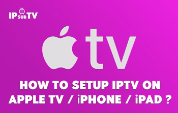How to install IPTV on Apple TV/iPhone/iPad ?