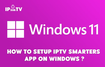 How to install IPTV on WINDOWS 10&11 ?