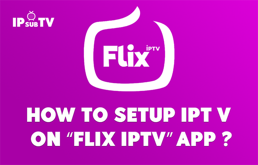 How to setup IPTV  on "Flix IPTV" app ?