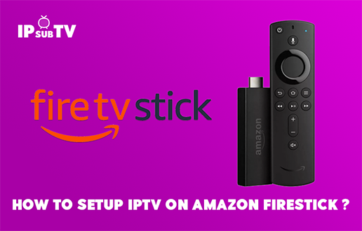 How to setup IPTV on Amazon Firestick ?